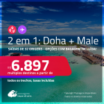 Passagens 2 em 1 – <strong>MALDIVAS: Male + QATAR: Doha! </strong>A partir de R$ 6.897, todos os trechos, c/ taxas! Opções com BAGAGEM INCLUÍDA!