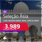 Seleção de Passagens para a <strong>ÁSIA: China, Emirados Árabes, Israel, Japão ou Líbano!</strong> A partir de R$ 3.989, ida e volta, c/ taxas!