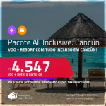 <strong>PASSAGEM + RESORT ALL INCLUSIVE</strong> em <strong>CANCÚN</strong>! A partir de R$ 4.547, por pessoa, quarto duplo, c/ taxas!