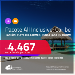 <strong>PASSAGEM + RESORT ALL INCLUSIVE</strong> em <strong>CANCÚN, PLAYA DEL CARMEN, PUNTA CANA ou TULUM</strong>! A partir de R$ 4.467, por pessoa, quarto duplo, c/ taxas!