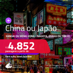 Passagens para a <strong>CHINA ou JAPÃO! </strong>Vá para<strong> Xangai, Hong Kong, Nagoya, Osaka ou Tókio</strong>! A partir de R$ 4.852, ida e volta, c/ taxas! Opções com BAGAGEM INCLUÍDA!