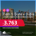 Passagens 2 em 1 – <strong>DOHA + DUBAI</strong>! A partir de R$ 3.763, todos os trechos, c/ taxas! Opções com BAGAGEM INCLUÍDA!