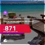 IMPERDÍVEL!!! POUCAS DATAS! Passagens para<strong> a REPÚBLICA DOMINICANA: Santo Domingo</strong>! A partir de R$ 871, ida e volta, c/ taxas!