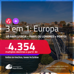 Passagens 3 em 1 – <strong>LISBOA + PARIS ou LONDRES + PORTO</strong>! A partir de R$ 4.354, todos os trechos, c/ taxas!