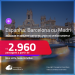 Passagens para a <strong>ESPANHA: Barcelona ou Madri</strong>! A partir de R$ 2.960, ida e volta, c/ taxas!