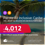 <strong>PASSAGEM + RESORT 5 ESTRELAS ALL INCLUSIVE</strong> em <strong>CANCÚN ou PUNTA CANA</strong>! A partir de R$ 4.012, por pessoa, quarto duplo, c/ taxas!