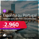 Passagens para <strong>ESPANHA ou PORTUGAL! </strong>Va para <strong>Barcelona, Bilbao, Ibiza, Madri, Malaga, Santiago de Compostela, Sevilha, Valência, Vigo, Faro, Lisboa ou Porto</strong>! A partir de R$ 2.960, ida e volta, c/ taxas!