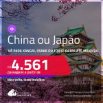 Passagens para a <strong>CHINA ou JAPÃO! </strong>Vá para <strong>Xangai, Osaka ou Tokio</strong>! A partir de R$ 4.561, ida e volta, c/ taxas! Datas para viajar até Maio/24! Opções com BAGAGEM INCLUÍDA!