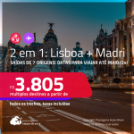 Passagens 2 em 1 – <strong>LISBOA + MADRI</strong> a partir de R$ 3.805, todos os trechos, c/ taxas! Datas para viajar até Maio/24!