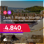 Passagens 2 em 1 – <strong>TURQUIA: Istambul + GRÉCIA: Atenas</strong>! A partir de R$ 4.840, todos os trechos, c/ taxas! Opções com BAGAGEM INCLUÍDA!