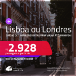 Passagens para <strong>LISBOA ou LONDRES</strong>! A partir de R$ 2.928, ida e volta, c/ taxas! Datas para viajar até Junho/24!