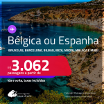 Passagens para a <strong>BÉLGICA: Bruxelas ou ESPANHA: Barcelona, Bilbao, Ibiza, Madri, Malaga, Santiago de Compostela, Sevilha, Valência ou Vigo</strong>! A partir de R$ 3.062, ida e volta, c/ taxas!