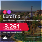 EuroTrip! Chegue por <strong>LONDRES</strong>, e vá embora pela <strong>ESPANHA: Barcelona ou Madri,</strong> ou vice-versa! A partir de R$ 3.261, todos os trechos, c/ taxas!