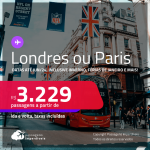 Passagens para <strong>LONDRES ou PARIS</strong>! A partir de R$ 3.229, ida e volta, c/ taxas! Datas para viajar até Junho/24, inclusive no Inverno, Férias de Janeiro e mais!