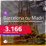 Passagens para a <strong>ESPANHA: Barcelona ou Madri</strong>! A partir de R$ 3.166, ida e volta, c/ taxas! Datas para viajar até Junho/24!