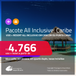 <strong>PASSAGEM + RESORT ALL INCLUSIVE</strong> em <strong>CANCÚN OU PUNTA CANA</strong> a partir de R$ 4.766, por pessoa, quarto duplo, c/ taxas!