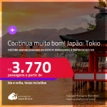 Continua muito bom! Destino sem necessidade de visto p/ Brasileiros a partir de Set/23! Passagens para o <strong>JAPÃO: Tokio</strong>! A partir de R$ 3.770, ida e volta, c/ taxas!