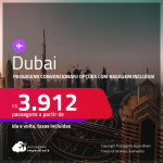 Passagens <strong>CONVENCIONAIS </strong>para <strong>DUBAI</strong>! A partir de R$ 3.912, ida e volta, c/ taxas! Opções com BAGABEM INCLUÍDA! Datas inclusive em 2023!