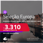 Seleção de Passagens para a <strong>EUROPA: Alemanha, Bélgica, Espanha, França, Grécia, Holanda, Inglaterra, Irlanda, Itália, Luxemburgo, Portugal ou Suíça! </strong>A partir de R$ 3.310, ida e volta, c/ taxas!