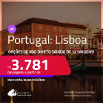 Passagens para <strong>LISBOA</strong> com opções de <strong>VOO DIRETO!</strong> Datas para viajar até Agosto/24!<strong> </strong>A partir de R$ 3.781, ida e volta, c/ taxas!