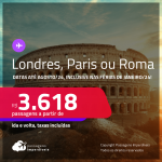 Passagens para <strong>LONDRES, PARIS ou ROMA</strong>! A partir de R$ 3.618, ida e volta, c/ taxas! Datas para viajar até Agosto/24, inclusive nas Férias de Janeiro/24 e mais!