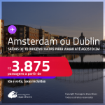 Passagens para <strong>AMSTERDAM ou DUBLIN</strong>! Datas para viajar até Agosto/24! A partir de R$ 3.875, ida e volta, c/ taxas!