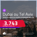 Passagens para <strong>DUBAI ou ISRAEL: Tel Aviv</strong>! A partir de R$ 3.743, ida e volta, c/ taxas! Datas para viajar até Agosto/24! Opções com BAGAGEM INCLUÍDA!