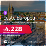 Passagens para o <strong>LESTE EUROPEU</strong>: <strong>Bulgaria, Croácia, Eslovênia, Hungria, Polônia, República Tcheca ou Romênia!</strong> A partir de R$ 4.228, ida e volta, c/ taxas! Opções com BAGAGEM INCLUÍDA!