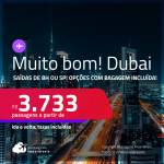 MUITO BOM!!! Passagens para <strong>DUBAI</strong>! A partir de R$ 3.733, ida e volta, c/ taxas! Opções com BAGAGEM INCLUÍDA!