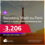 Passagens para <strong>BARCELONA, MADRI ou PARIS</strong>! Datas inclusive na Primavera! A partir de R$ 3.206, ida e volta, c/ taxas! Opções com BAGAGEM INCLUÍDA!