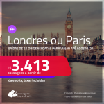 Passagens para <strong>LONDRES ou PARIS</strong>! Datas para viajar até Agosto/24! A partir de R$ 3.413, ida e volta, c/ taxas!