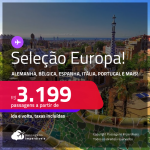 Seleção de Passagens para a <strong>EUROPA: Alemanha, Bélgica, Espanha, França, Holanda, Inglaterra, Irlanda, Itália, Luxemburgo, Portugal ou Suíça</strong>! A partir de R$ 3.199, ida e volta, c/ taxas!