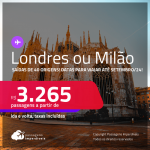 Passagens para <strong>LONDRES ou MILÃO</strong>! A partir de R$ 3.265, ida e volta, c/ taxas! Datas para viajar até Setembro/24!