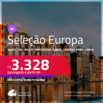 Seleção de Passagens para a <strong>EUROPA: Amsterdam, Barcelona, Bruxelas, Dublin, Florença, Frankfurt, Genebra, Ibiza, Lisboa, Londres, Madri, Milão, Munique, Paris, Porto, Roma ou Zurique! </strong>A partir de R$ 3.328, ida e volta, c/ taxas!