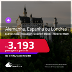 Passagens para <strong>ALEMANHA, ESPANHA ou LONDRES! Vá para Duesseldorf, Frankfurt, Munique, Stuttgart, Barcelona, Madri ou Londres</strong>! A partir de R$ 3.193, ida e volta, c/ taxas!