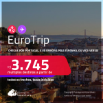 EuroTrip! Chegue por <strong>BARCELONA ou MADRI</strong>, e vá embora por <strong>LISBOA ou PORTO, ou vice-versa</strong>! A partir de R$ 3.745, todos os trechos, c/ taxas!