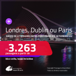 Passagens para <strong>DUBLIN, LONDRES ou PARIS</strong>! A partir de R$ 3.263, ida e volta, c/ taxas! Datas para viajar até Setembro/24!