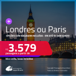 Passagens para <strong>LONDRES ou PARIS</strong>! A partir de R$ 3.579, ida e volta, c/ taxas! Opções com BAGAGEM INCLUÍDA! Em até 5x SEM JUROS!