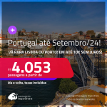 Passagens para <strong>PORTUGAL: Lisboa ou Porto</strong>! A partir de R$ 4.053, ida e volta, c/ taxas, em até 10x SEM JUROS! Datas para viajar até Setembro/24!