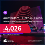 Passagens para <strong>AMSTERDAM, DUBLIN ou GRÉCIA: Atenas</strong>! A partir de R$ 4.026, ida e volta, c/ taxas! Em até 6x SEM JUROS!