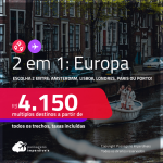 Passagens 2 em 1 <strong>EUROPA</strong> – Escolha 2 entre: <strong>Amsterdam, Lisboa, Londres, Paris ou Porto</strong>! A partir de R$ 4.150, todos os trechos, c/ taxas! Em até 8x SEM JUROS!