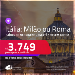 Passagens para a <strong>ITÁLIA: Milão ou Roma</strong>! A partir de R$ 3.749, ida e volta, c/ taxas! Em até 10x SEM JUROS!