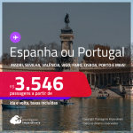 Passagens para <strong>ESPANHA ou PORTUGAL! </strong>Vá para <strong>Barcelona, Bilbao, Ibiza, Madri, Malaga, Sevilha, Valência, Vigo, Faro, Lisboa ou Porto</strong>! A partir de R$ 3.546, ida e volta, c/ taxas, em até 10x SEM JUROS! Datas até Setembro/24!