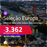 Seleção de Passagens para a <strong>EUROPA: Amsterdam, Barcelona, Berlim, Bruxelas, Dublin, Florença, Frankfurt, Genebra, Ibiza, Lisboa, Londres, Madri, Milão, Munique, Paris, Porto, Roma ou Zurique!</strong> A partir de R$ 3.362, ida e volta, c/ taxas, em até 10x SEM JUROS!