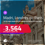 Passagens para <strong>LONDRES, MADRI ou PARIS</strong>! A partir de R$ 3.564, ida e volta, c/ taxas, em até 6x SEM JUROS! Datas para viajar até Setembro/24!