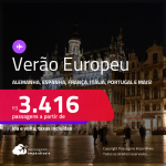 VERÃO EUROPEU! Passagens para a <strong>ALEMANHA, BÉLGICA, ESPANHA, FRANÇA, HOLANDA, INGLATERRA, IRLANDA, ITÁLIA ou PORTUGAL</strong>! A partir de R$ 3.416, ida e volta, c/ taxas! Em até 10x SEM JUROS!