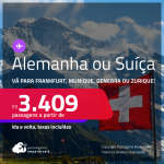 Passagens para a <strong>ALEMANHA ou SUÍÇA!</strong> Vá para<strong> Frankfurt, Munique, Genebra ou Zurique</strong>! A partir de R$ 3.409, ida e volta, c/ taxas, em até 10x SEM JUROS! Datas para viajar até Agosto/24!