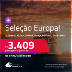 Seleção de Passagens para a <strong>EUROPA: Alemanha, Bélgica, Espanha, França, Holanda, Inglaterra, Irlanda, Itália, Portugal ou Suíça!</strong> A partir de R$ 3.409, ida e volta, c/ taxas! Em até 10x SEM JUROS!