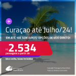 Passagens para <strong>CURAÇAO</strong>! A partir de R$ 2.534, ida e volta, c/ taxas, em até 10x SEM JUROS! Opções de VOO DIRETO!