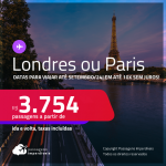 Passagens para <strong>LONDRES ou PARIS</strong>! A partir de R$ 3.754, ida e volta, c/ taxas, em até 10x SEM JUROS! Datas para viajar até Setembro/24!